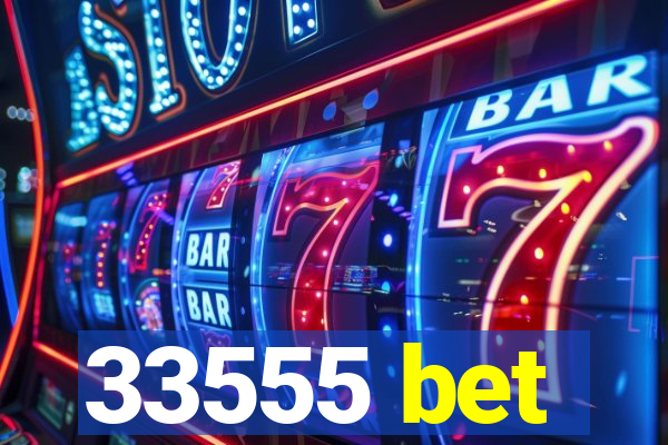 33555 bet